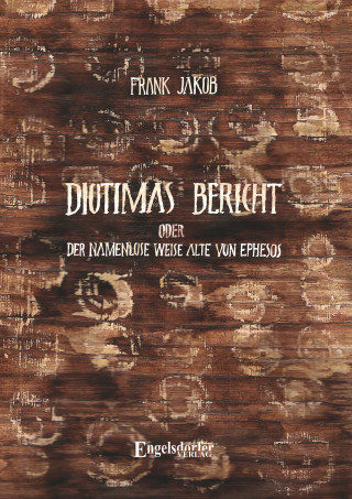 Frank Jakob: Diotimas Bericht oder Der namenlose weise Alte von Ephesos