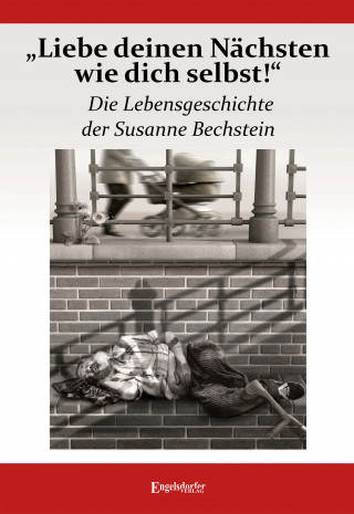 Susanne Bechstein: „Liebe deinen Nächsten wie dich selbst!“ Die Lebensgeschichte der Susanne Bechstein