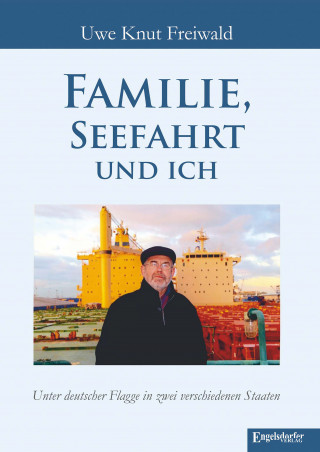 Uwe Knut Freiwald: Familie, Seefahrt und ich