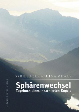 Sybilla Seraphina Mewes: Sphärenwechsel – Tagebuch eines inkarnierten Engels