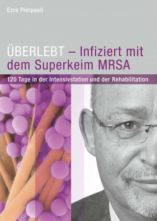 Ezra Pierpaoli: ÜBERLEBT - Infiziert mit dem Superkeim MRSA