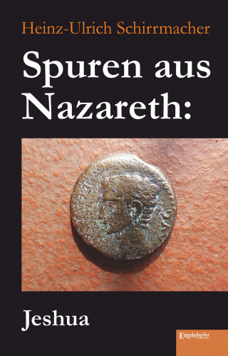 Heinz-Ullrich Schirrmacher: Spuren aus Nazareth: Jeshua