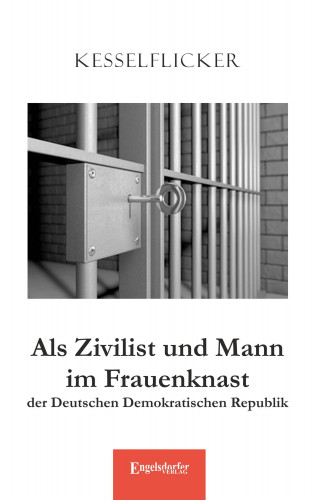 Kesselflicker: Als Zivilist und Mann im Frauenknast der Deutschen Demokratischen Republik