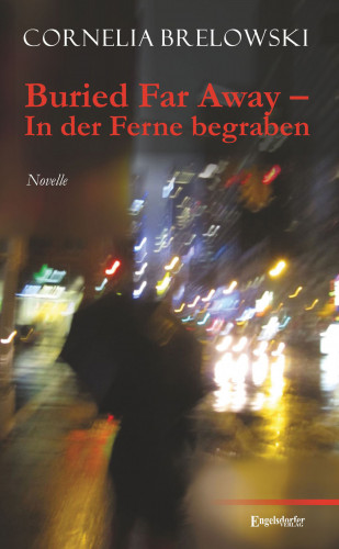 Cornelia Brelowski: Buried Far Away – In der Ferne begraben