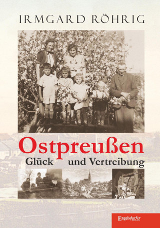 Irmgard Röhrig: Ostpreußen - Glück und Vertreibung