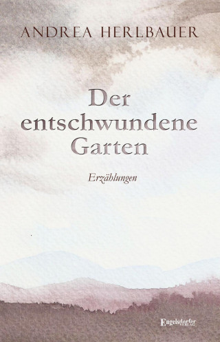 Andrea Herlbauer: Der entschwundene Garten