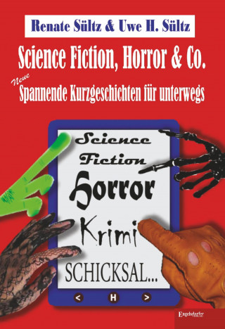 Uwe Heinz Sültz, Renate Sültz: Science-Fiction, Horror & Co.: Neue spannende Kurzgeschichten für unterwegs
