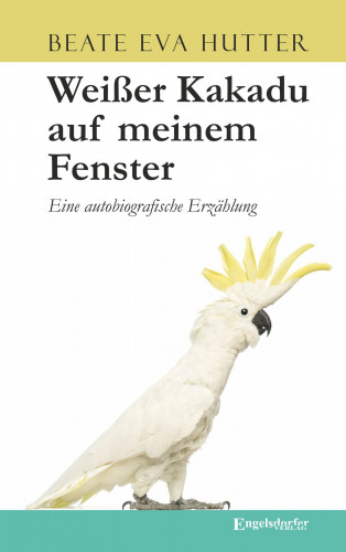 Beate Eva Hutter: Weißer Kakadu auf meinem Fenster