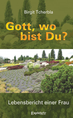 Birgit Tcherbla: Gott, wo bist Du?