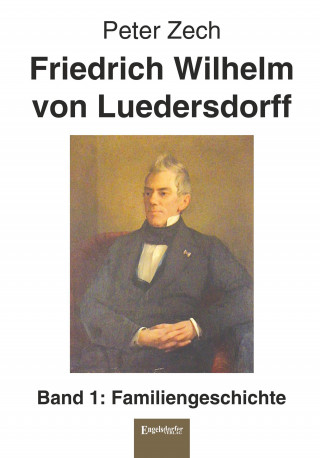 Peter Zech: Friedrich Wilhelm von Luedersdorff (Band 1)