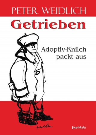 Peter Weidlich: Getrieben - Adoptiv-Knilch packt aus