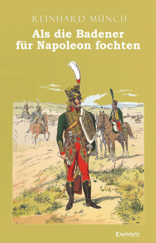 Reinhardt Münch: Als die Badener für Napoleon fochten