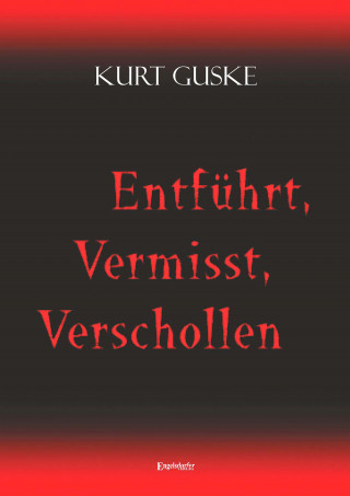 Kurt Guske: Entführt, Vermisst, Verschollen