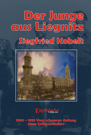 Siegfried Kobelt: Die Liegnitz-Trilogie – 3. Der Junge aus Liegnitz