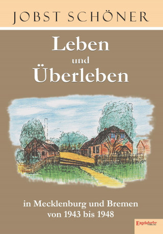 Jobst Schöner: Leben und Überleben in Mecklenburg und Bremen 1943 bis 1948