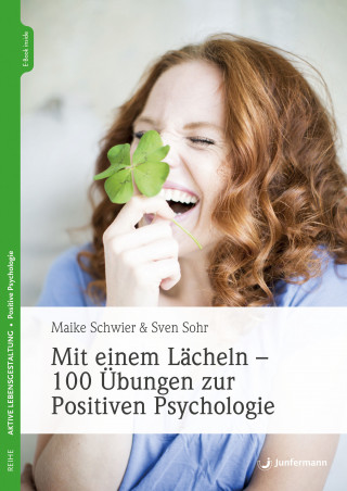 Maike Schwier, Sven Sohr: Mit einem Lächeln - 100 Übungen zur Positiven Psychologie