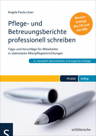 Angela Paula Löser: Pflege- und Betreuungsberichte professionell schreiben