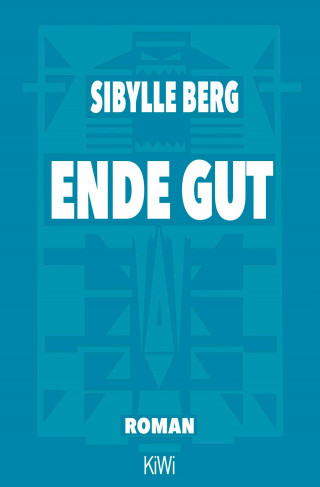 Sibylle Berg: Ende gut