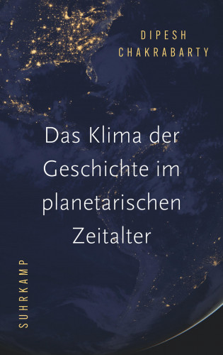 Dipesh Chakrabarty: Das Klima der Geschichte im planetarischen Zeitalter