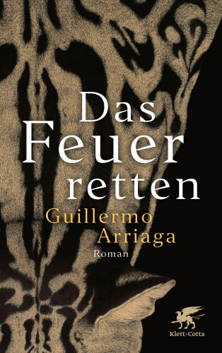 Guillermo Arriaga: Das Feuer retten