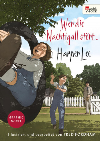 Harper Lee: Wer die Nachtigall stört ... Graphic Novel