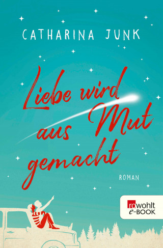 Catharina Junk: Liebe wird aus Mut gemacht