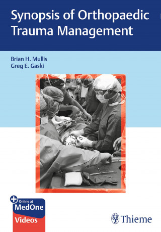 Brian H. Mullis, Greg E. Gaski: Synopsis of Orthopaedic Trauma Management