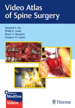 Howard S. An, Philip K. Louie, Bryce Basques, Gregory Lopez: Video Atlas of Spine Surgery