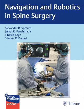 Alexander R. Vaccaro, Jaykar Panchmatia, David Kaye, Srinivas K. Prasad: Navigation and Robotics in Spine Surgery
