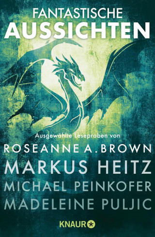 Roseanne A. Brown, Markus Heitz, Michael Peinkofer, Madeleine Puljic, Stefanie Hasse, Kevin Hearne: Fantastische Aussichten: Fantasy & Science Fiction bei Knaur #9