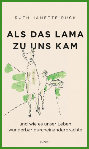 Ruth Janette Ruck: Als das Lama zu uns kam und wie es unser Leben wunderbar durcheinanderbrachte