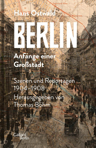 Hans Ostwald: Berlin - Anfänge einer Großstadt
