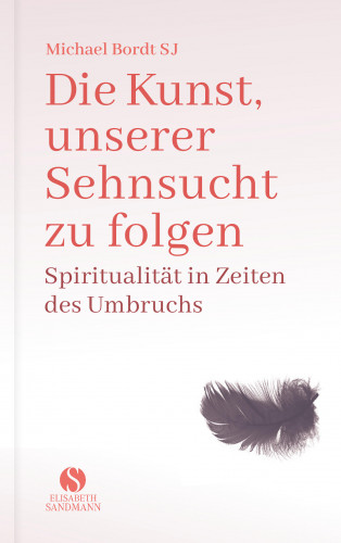 Michael Bordt SJ: Die Kunst, unserer Sehnsucht zu folgen