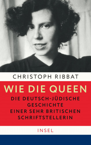 Christoph Ribbat: Wie die Queen. Die deutsch-jüdische Geschichte einer sehr britischen Schriftstellerin