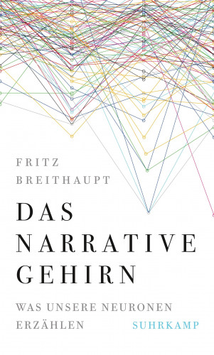 Fritz Breithaupt: Das narrative Gehirn