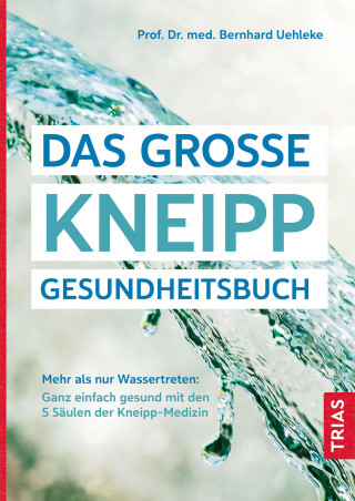 Bernhard Uehleke: Das große Kneipp-Gesundheitsbuch