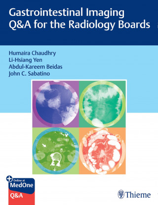 Humaira Chaudhry, Li-Hsiang Yen, Abdul-Kareem Beidas, John Sabatino: Gastrointestinal Imaging Q&A for the Radiology Boards