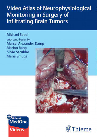 Michael Christoph Sabel: Video Atlas of Neurophysiological Monitoring in Surgery of Infiltrating Brain Tumors