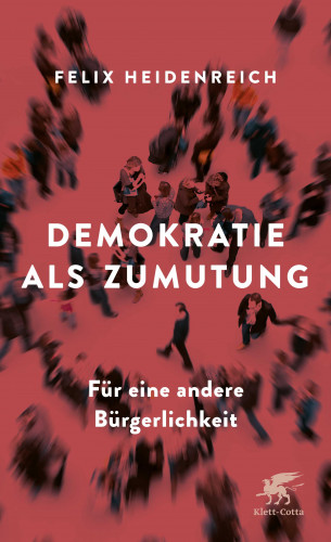 Felix Heidenreich: Demokratie als Zumutung
