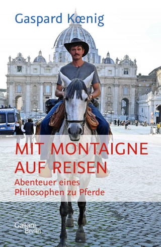 Gaspard Koenig: Mit Montaigne auf Reisen