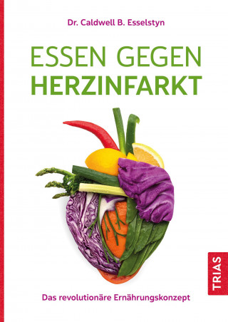 Caldwell B. Esselstyn: Essen gegen Herzinfarkt