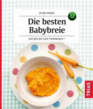 Dunja Rieber: Die besten Babybreie