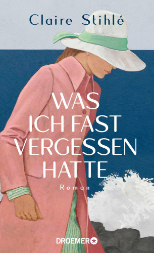 Claire Stihlé: Was ich fast vergessen hatte