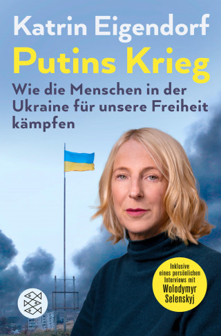 Katrin Eigendorf: Putins Krieg – Wie die Menschen in der Ukraine für unsere Freiheit kämpfen