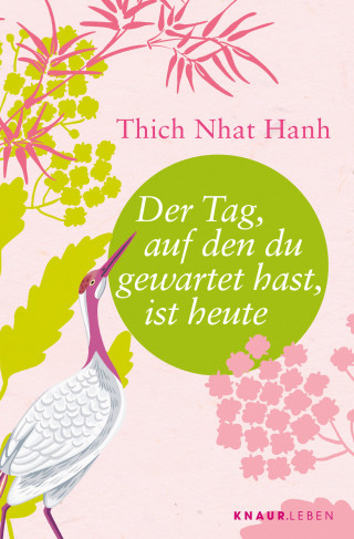Thich Nhat Hanh: Der Tag, auf den du gewartet hast, ist heute