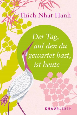 Thich Nhat Hanh: Der Tag, auf den du gewartet hast, ist heute