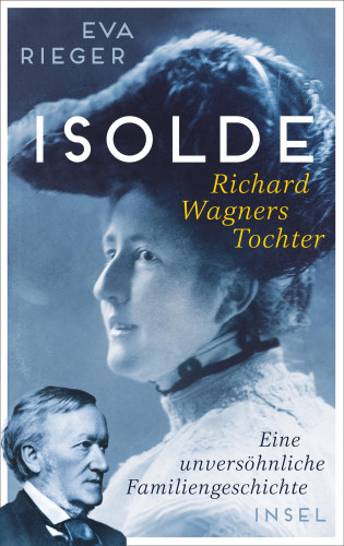 Eva Rieger: Isolde. Richard Wagners Tochter