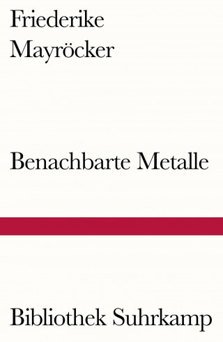Friederike Mayröcker: Benachbarte Metalle
