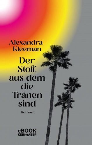 Alexandra Kleeman: Der Stoff, aus dem die Tränen sind