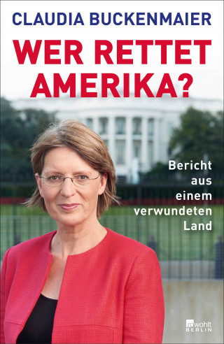 Claudia Buckenmaier: Wer rettet Amerika?